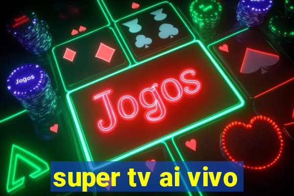 super tv ai vivo